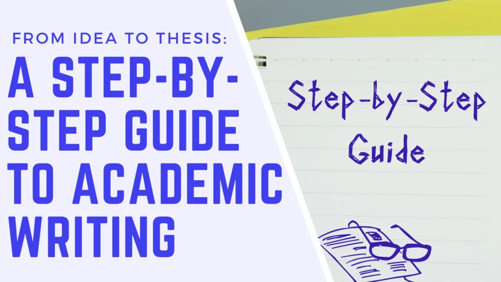 From Idea to Thesis: A Step-by-Step Guide to Academic Writing