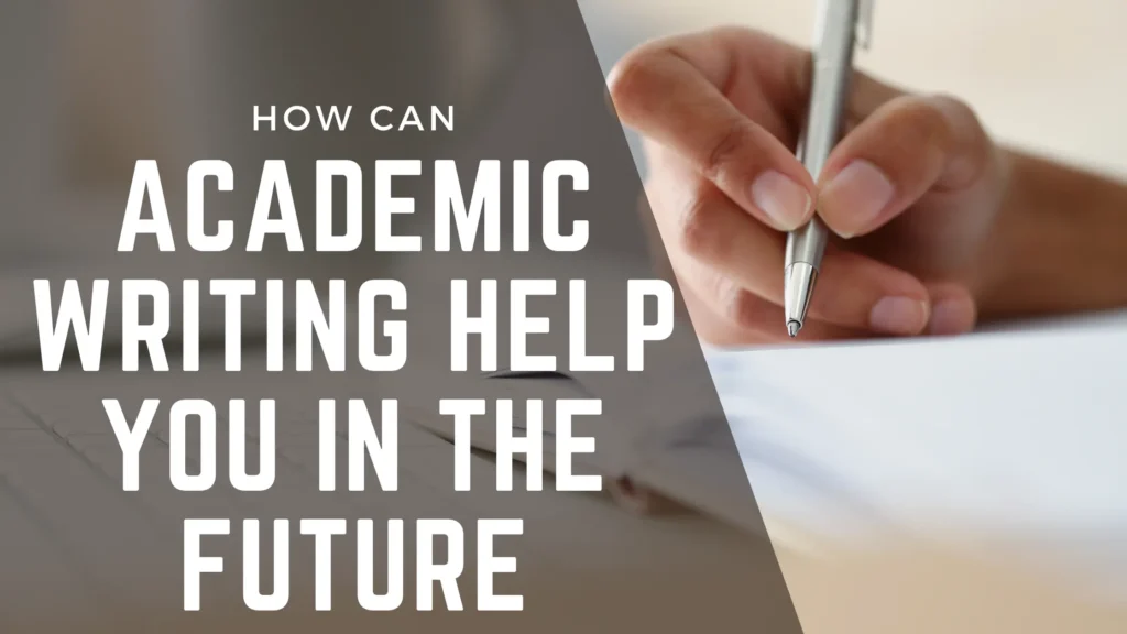 How can academic writing help you in the future?